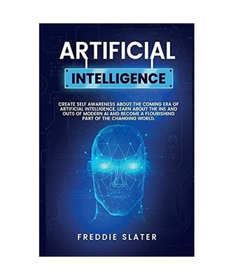 Artificial Intelligence: The Ultimate 222 Pages Blueprint to Get a Deep Insight 