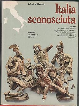 Italien unbekannt. Archäologische und touristische Routen zu den neuesten Entdeckungen