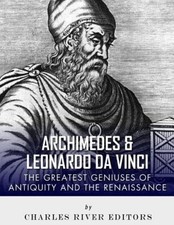 Archimedes and Leonardo Da Vinci: The Greatest Geniuses of Antiquity and the