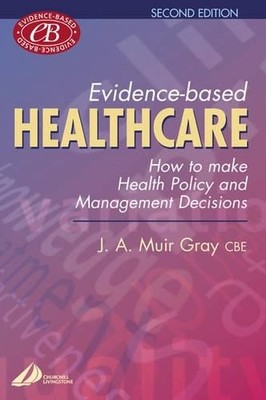 Evidence-Based Healthcare: How to Make by Gray Kt  CBE  DSc  MD, Muir 0443062889