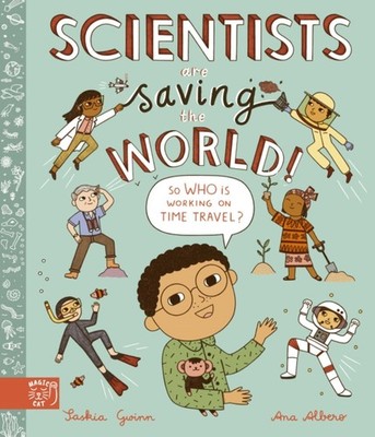 Scientists Are Saving the World!: So Who Is Working on  by Saskia Gwinn HARDBACK