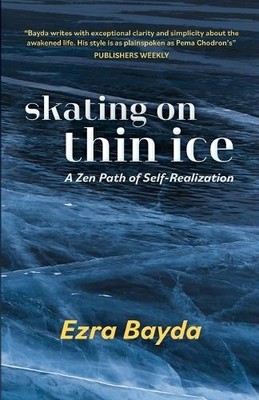 Ezra Bayda Skating on Thin Ice - A Zen Path of Self-Realization (Paperback)