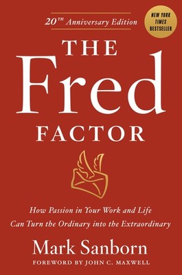 The Fred Factor: How Passion in Your Work and Life Can Turn the Ordinary int...
