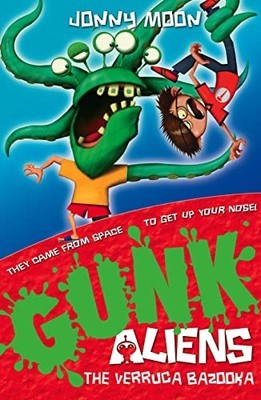 The Verruca Bazooka: Book 1 (GUNK Aliens) by Moon, Jonny 0007310943