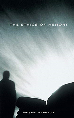 The Ethics of Memory - Margalit