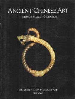 ANCIENT CHINESE ART: THE ERNEST ERICKSON COLLECTION IN THE By Maxwell K. Hearn