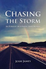 Chasing the Storm: In Pursuit of a Faith That Works by Josh James (English) Pape