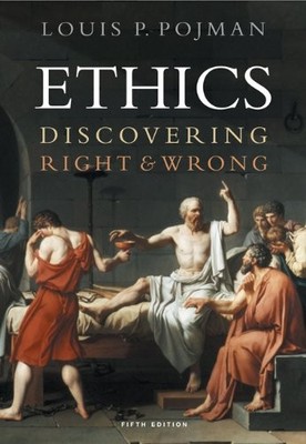 Ethics: Discovering Right and Wrong,Louise Pojman