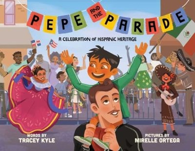 Pepe and the Parade : A Celebration of Hispanic Heritage Tracey K