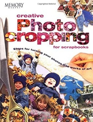 Memory Makers Creative Photo Cropping for Scrapbooks Paperback