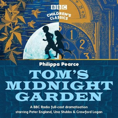 Pearce, P: Tom's Midnight Garden | BBC Radio 4 Full-Cast Dramatisation | Pearce