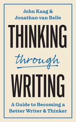 Thinking Through Writing | A Guide to Becoming a Better Writer and Thinker