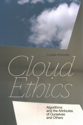 Cloud Ethics : Algorithms and the Attributes of Ourselves and Others, Paperba...
