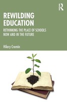 Rewilding Education Rethinking The Place Of Schools Now And In The Future Cremin