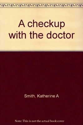 A checkup with the doctor - Smith, Katherine A