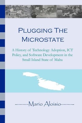 Plugging the Microstate: A History of Technology Adoption, ICT Policy, and Softw
