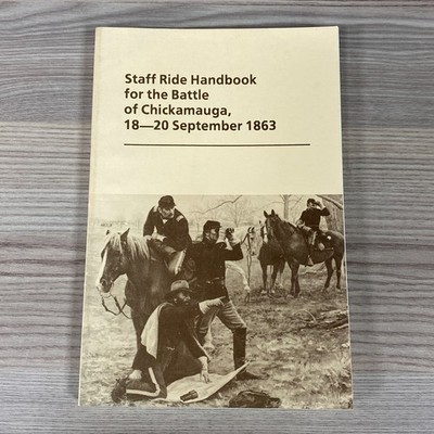 STAFF RIDE HANDBOOK FOR THE BATTLE OF CHICKAMAUGA 18 - 20 SEPTEMBER 1863 BOOK