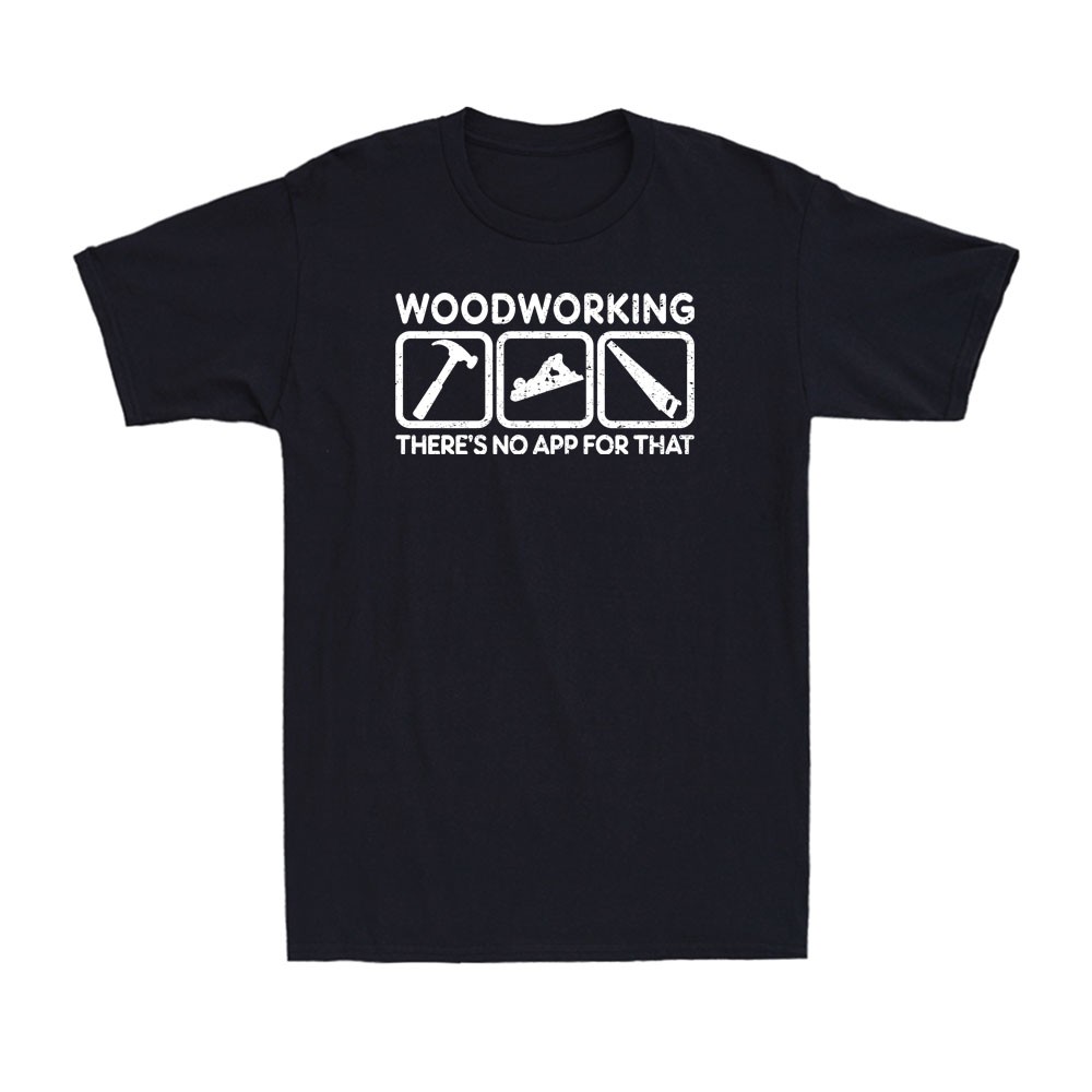 Woodworking Carpentry Tools Funny Carpenter's Quote Gift Novelty Men's T-Shirt