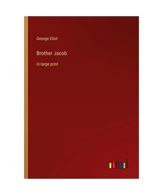Brother Jacob: in large print, George Eliot