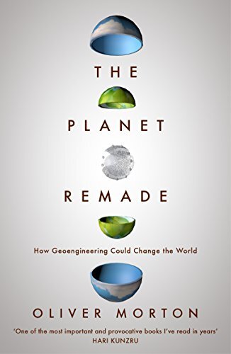 The Planet Remade: How Geoengineering Could Change the World,O .