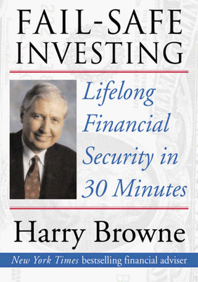 FAIL-SAFE INVESTING: LIFELONG FINANCIAL SECURITY IN 30 By Harry Browne EXCELLENT
