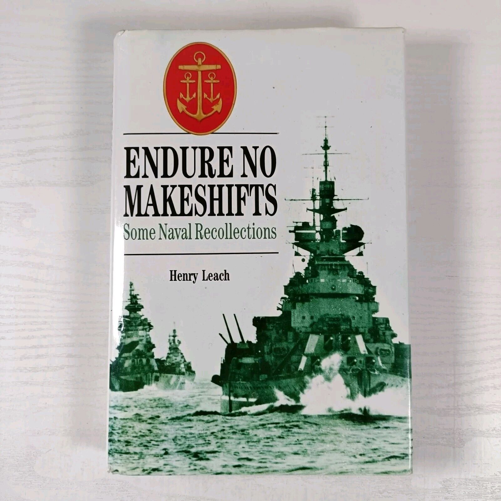 Endure No Makeshifts: Some Naval Recollections by Henry Leach (Hardcover, 1993)