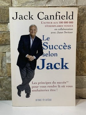 Le succès selon Jack - Les principes du succès pour vous rendre là ou vou...