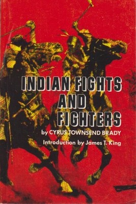 Indian Fights and Fighters (Bison Book S). Brady, Cyrus Townsend, Frederic Remin
