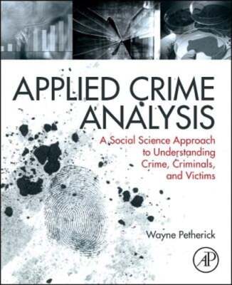 Applied Crime Analysis: A Social Science Approach to Understanding Crime,: New