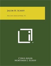 Jacob H. Schiff: His Life and Letters, V1 (Paperback or Softback)