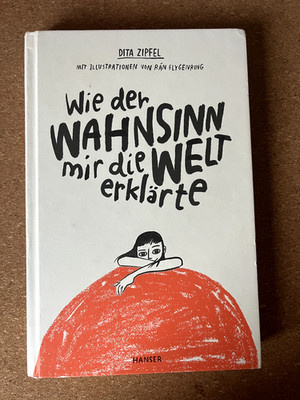 Wie der Wahnsinn mir die Welt erklärte von Dita Zipfel (2019, Gebundene Ausgabe)