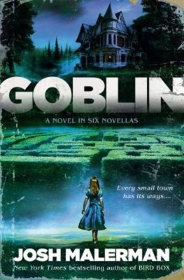 Goblin : A Novel in Six Novellas Hardcover Josh Malerman