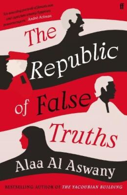 The Republic of False Truths by Aswany, Alaa Al, New Book