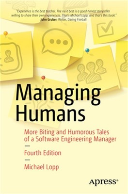 Managing Humans: Biting and Humorous Tales of a Software Engineering Manager (Pa