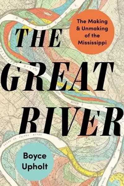 The Great River | The Making And Unmaking Of The Mississippi | Boyce Upholt-image
