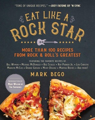 Eat Like a Rock Star: More Than 100 Recipes from Rock & Roll's Greatest - pa...