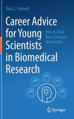 Career Advice for Young Scientists in Biomedical  by Béla Z. Schmidt HARDBACK