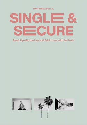 Single & Secure: Break Up with the Lies and Fall in Love with the Truth - Ri...