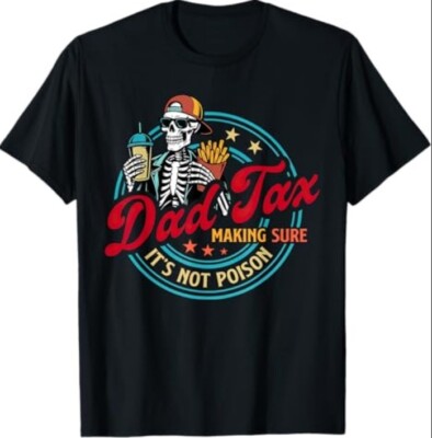Dad Tax Making Sure It's Not Poison Fathers Day Humorous T-Shirt