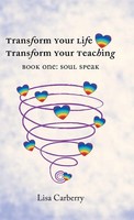 Transform Your Life, Transform Your Teaching | Book 1: Soul Speak | Carberry