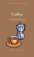 Coffee | A Global History | Jonathan Morris | Buch | Edible | Englisch | 2019