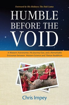 HUMBLE BEFORE THE VOID: A WESTERN ASTRONOMER, HIS JOURNEY By Chris Impey & Dalai