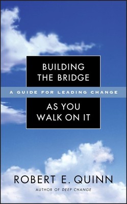 Building the Bridge As You Walk On It: A Guide for Leading Change (Jossey-Ba...