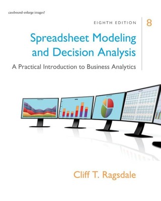 Spreadsheet Modeling & Decision Analysis: A Practical Introduction to Busine...