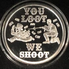 Silver Shield You Loot, We Shoot 1 Ounce Silver Proof Round W/COA Box