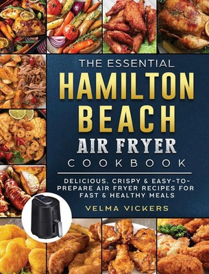 Velma Vickers | The Essential Hamilton Beach Air Fryer Cookbook | Buch (2021)