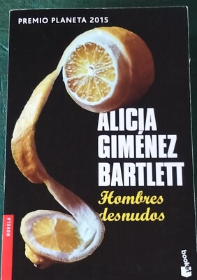 Alicia Giménez Barlett-Hombres desnudos.Premio Planeta 2015.Booklet 2703.2016.