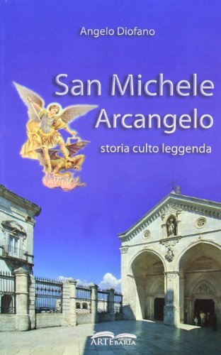 9788896711026 San Michele Arcangelo. Storia, culto, leggenda - Angelo Diofano