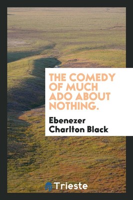 The comedy of much ado about nothing.