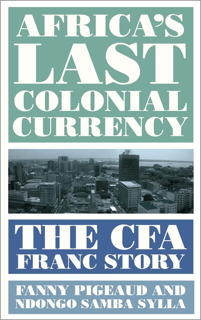 Thumbnail - Africa's Last Colonial Currency | Fanny Pigeaud (u. A.) | The Cfa